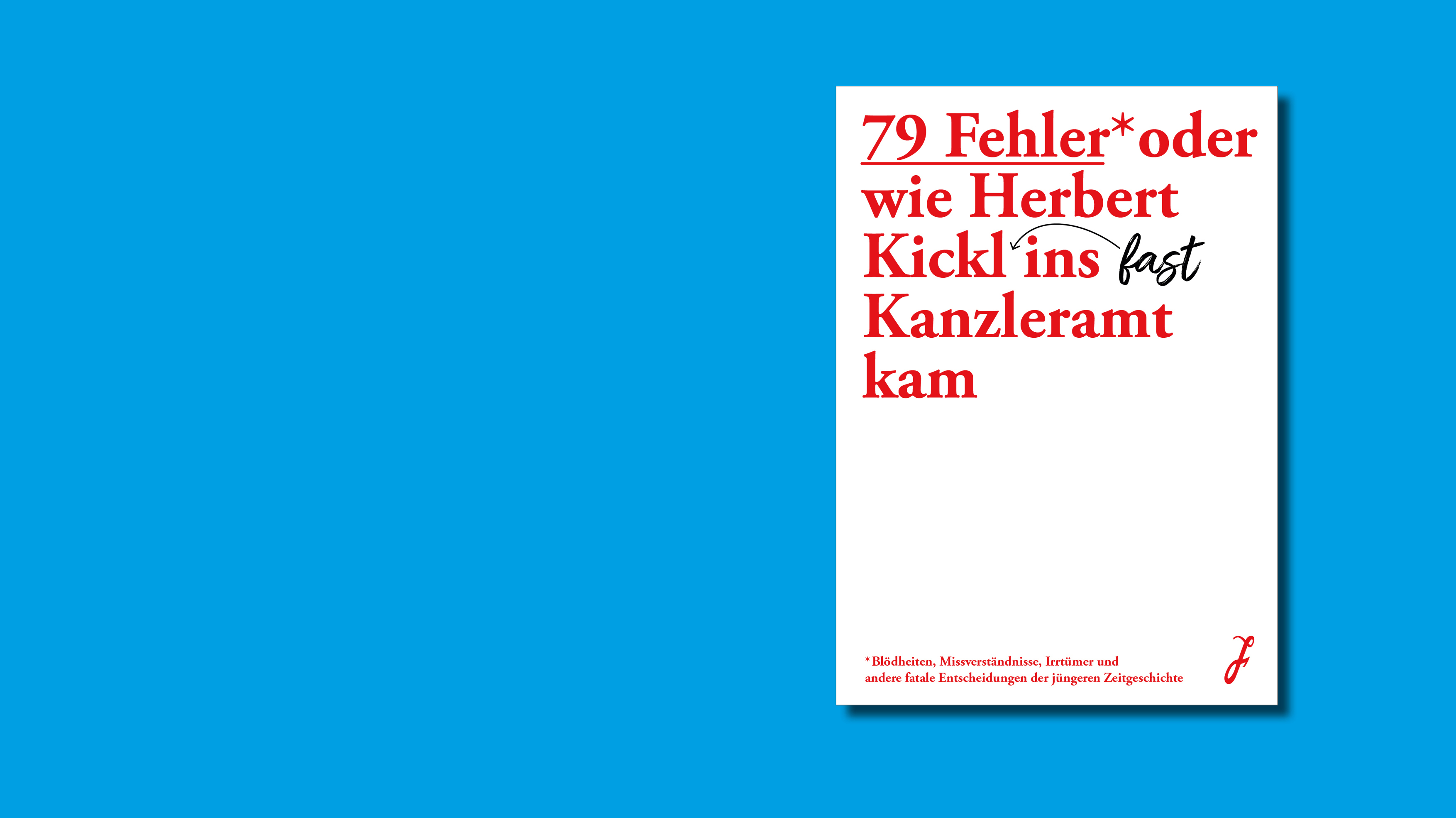 79 Fehler* oder wie Herbert Kickl (fast) ins Kanzleramt kam